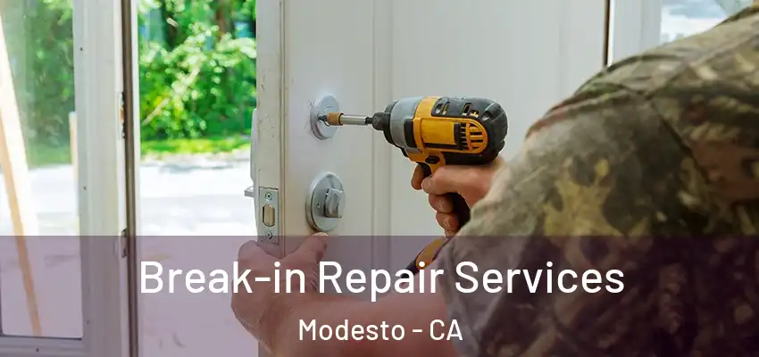Break-in Repair Services Modesto - CA