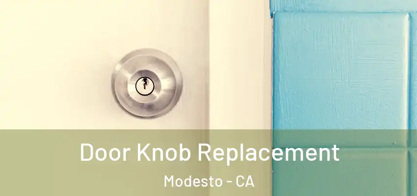 Door Knob Replacement Modesto - CA