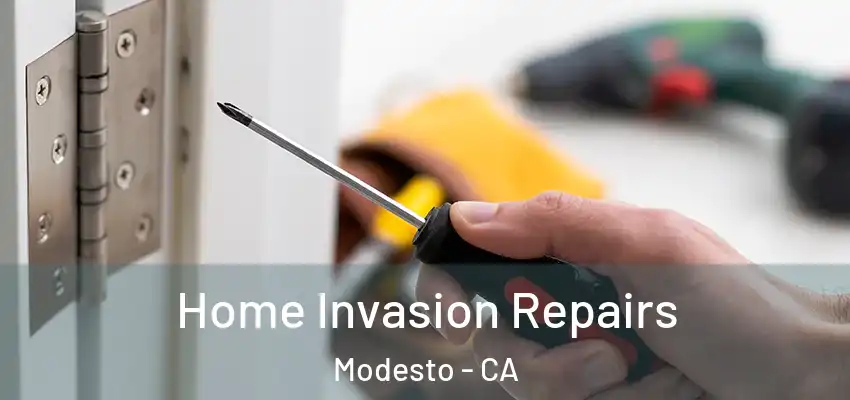 Home Invasion Repairs Modesto - CA