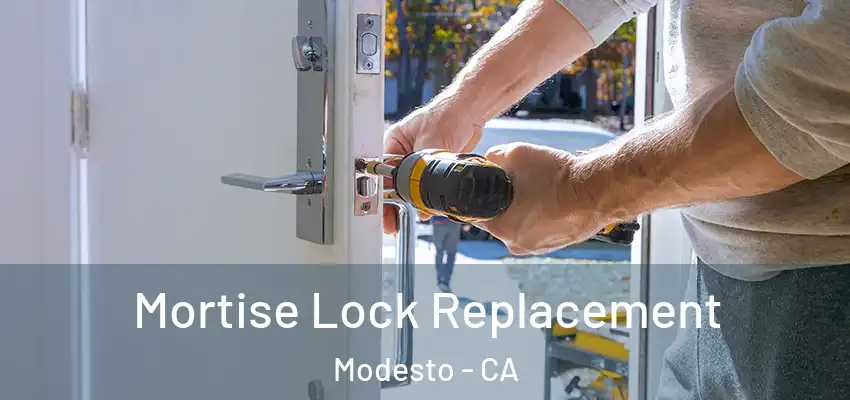 Mortise Lock Replacement Modesto - CA